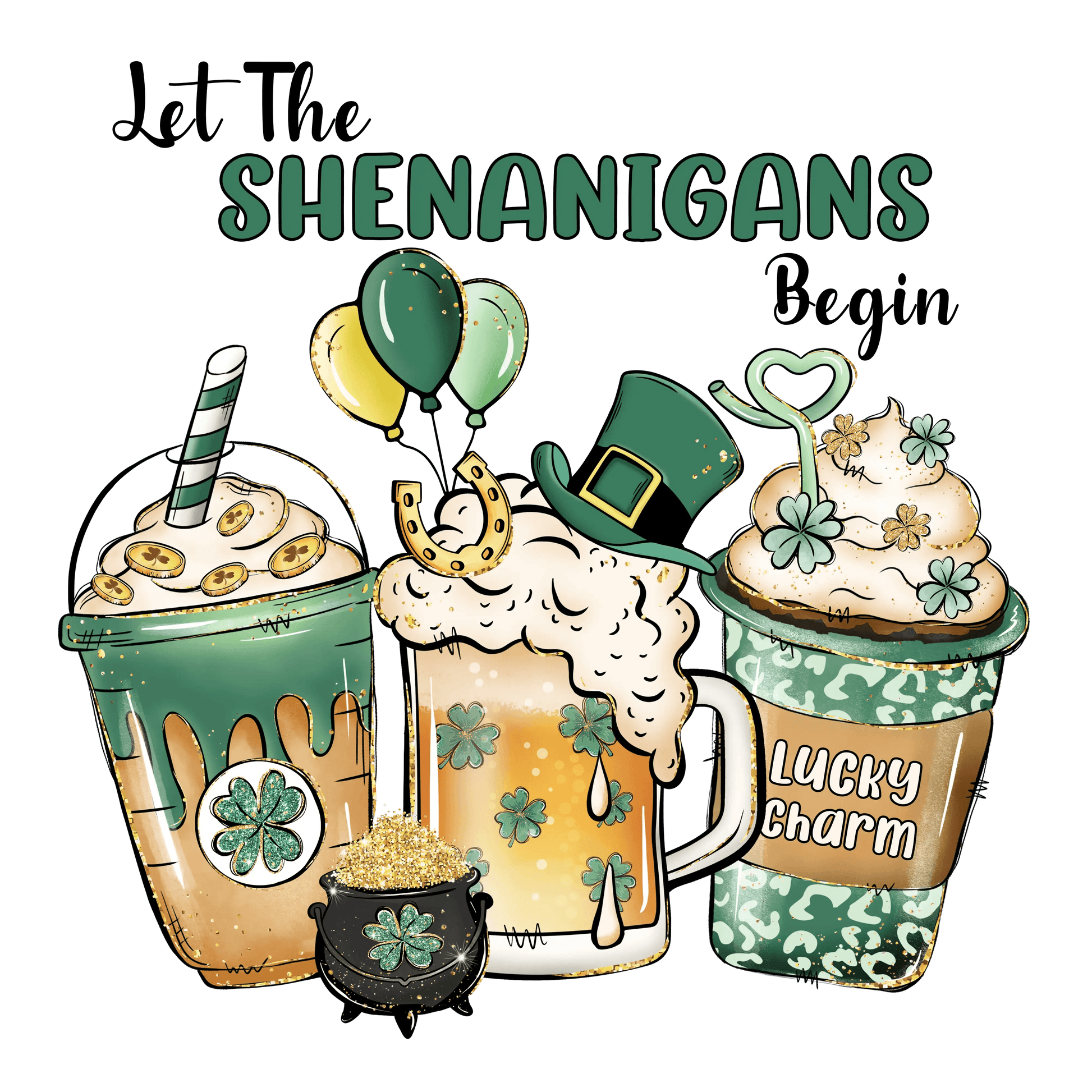 Let The Shenanigans Begin Lucky Charm St Patrick Design - DTF Ready To Press - Heat Press Transfer