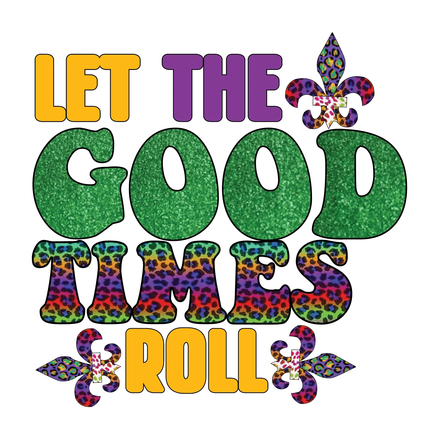Let The Good Times Roll - DTF Ready to Press - Heat Press Transfer