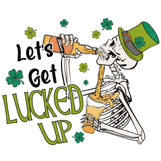 Let's Get Lucked Up Saint Patrick's Day Design - DTF Ready To Press - Heat Press Transfer