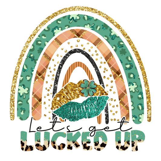 Let's Get Lucked Up Saint Patrick's Rainbow Design - DTF Ready To Press - Heat Press Transfer