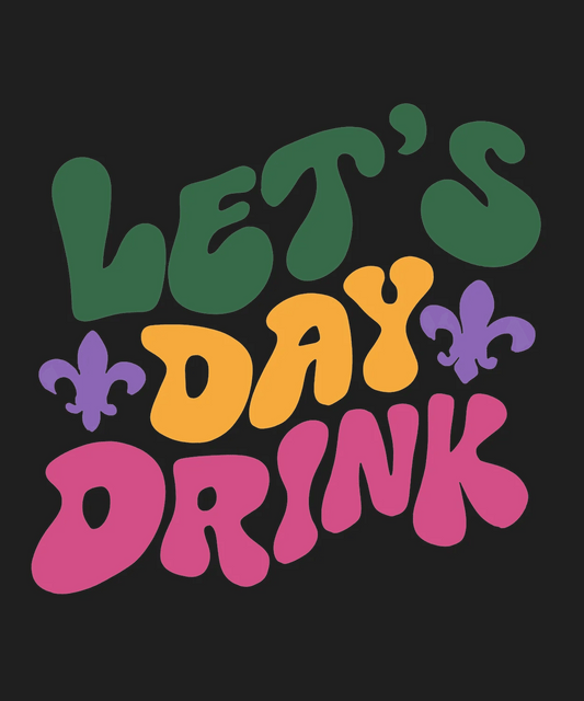 Let's Day Drink - DTF Ready to Press - Heat Press Transfer