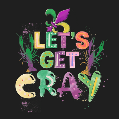 Let's Get Cray - DTF Ready to Press - Heat Press Transfer