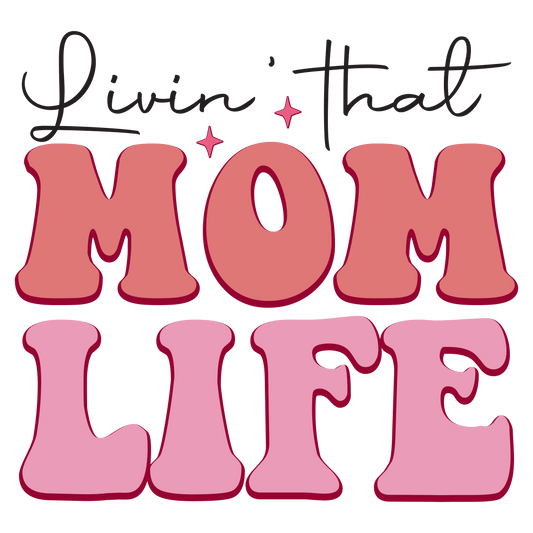 Livin' That Mom Life Design - DTF Ready To Press - Heat Press Transfer