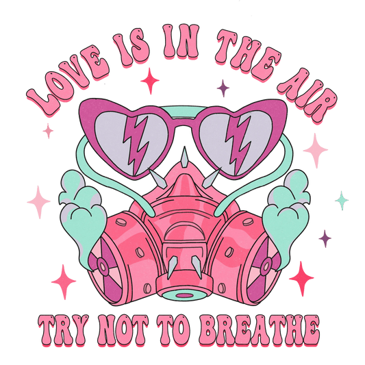 Love Is In The Air Try Not To Breathe Valentine's Day Design - DTF Ready To Press - Heat Press Transfer