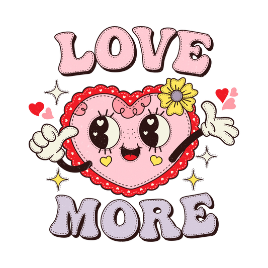 Love More Valentine's Day Heart Design - DTF Ready To Press - Heat Press Transfer