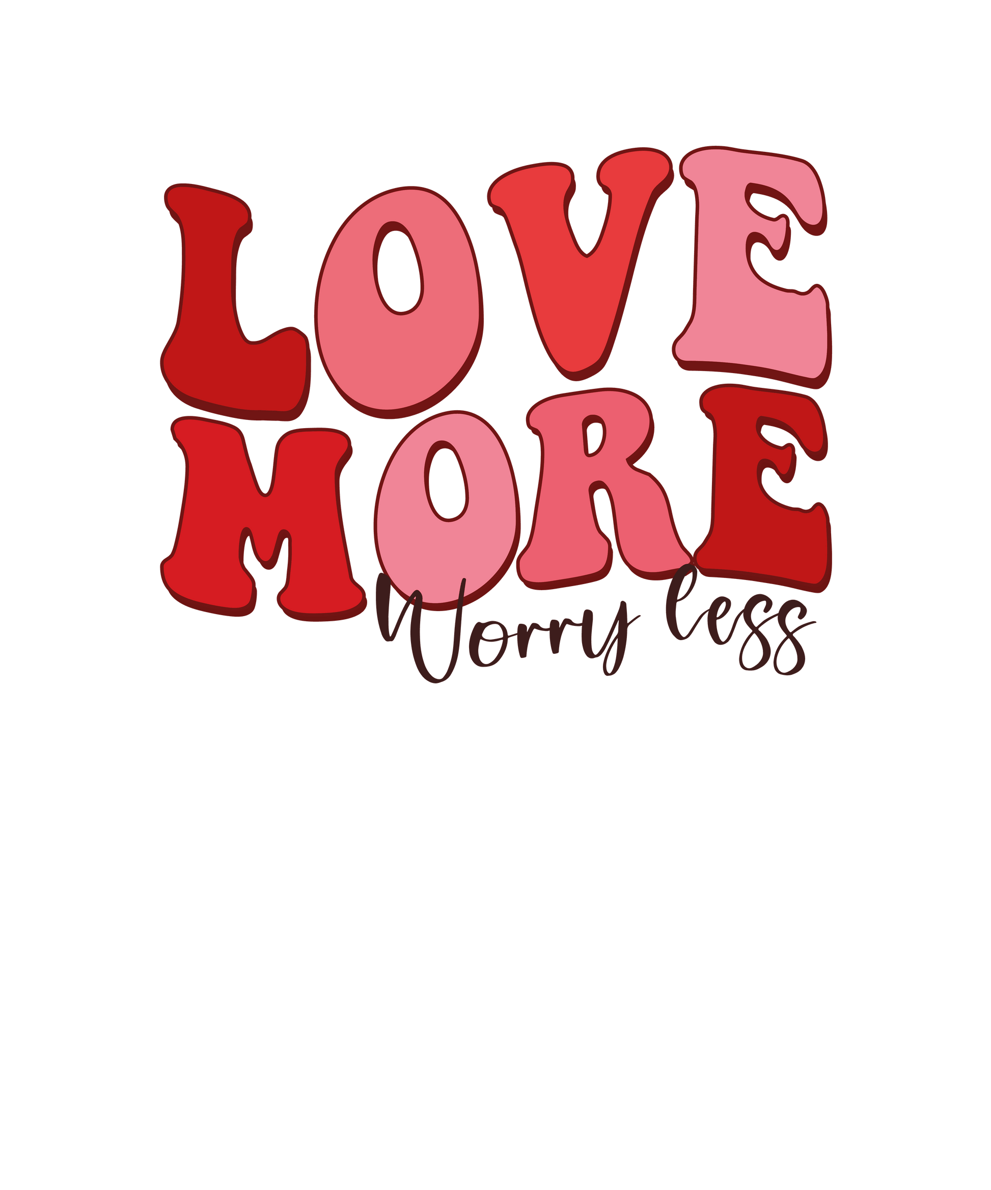 Love More Worry Less Valentine's Day Design - DTF Ready To Press - Heat Press Transfer