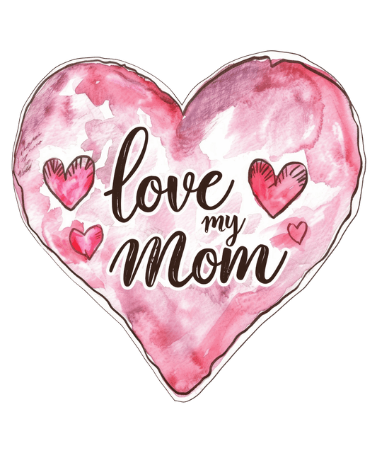 Love My Mom Design - DTF Ready To Press - Heat Press Transfer