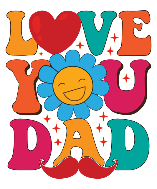Love You Dad Design - DTF Ready To Press - Heat Press Transfer