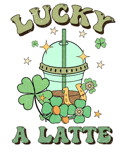 Lucky A Latte Coffee Lover Saint Patrick's Day Design - DTF Ready To Press - Heat Press Transfer