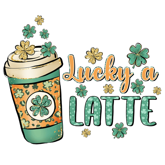 Lucky A Latte Saint Patrick's Day Design - DTF Ready To Press - Heat Press Transfer