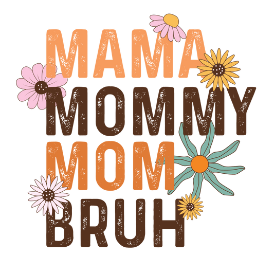 Mama Mommy Mom Bruh Design - DTF Ready To Press - Heat Press Transfer