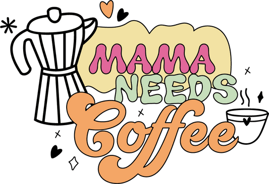 Mama Needs Coffee Design - DTF Ready To Press - Heat Press Transfer