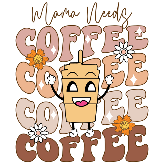 Mama Needs Coffee Design - DTF Ready To Press - Heat Press Transfer