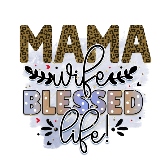 Mama Wife Blessed Life Design - DTF Ready To Press - Heat Press Transfer