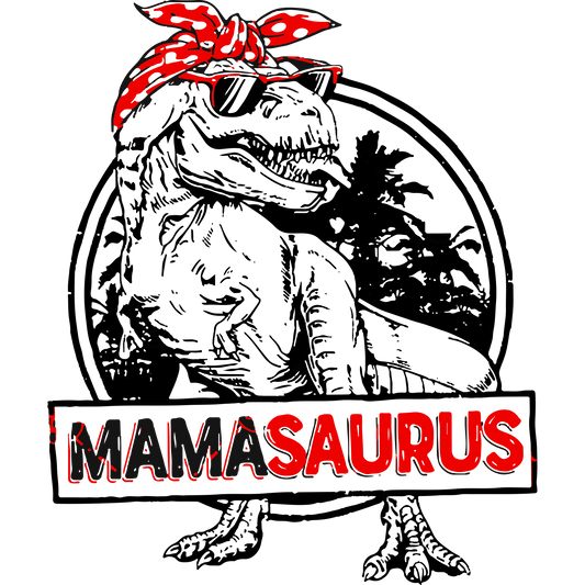 Mamasaurus Design - DTF Ready To Press - Heat Press Transfer