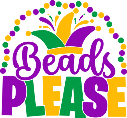 Mardi Gras Beads Please - DTF Ready to Press - Heat Press Transfer