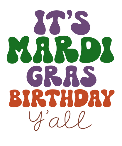 Mardi Gras Birthday - DTF Ready to Press - Heat Press Transfer
