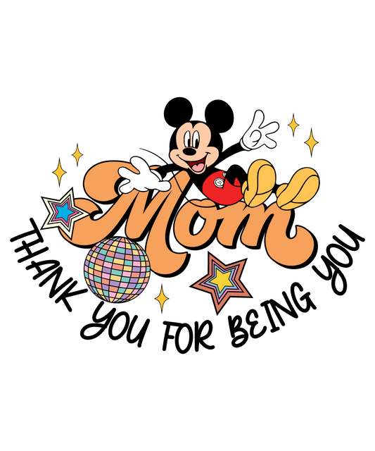 Mom Thank You For Being You Design - DTF Ready To Press - Heat Press Transfer