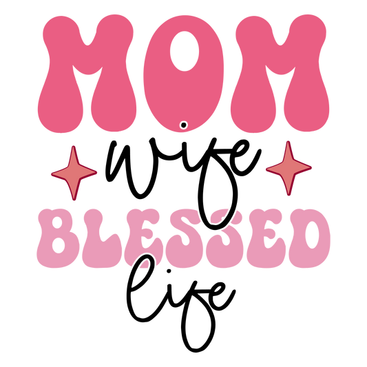 Mom Wife Blessed Life Design - DTF Ready To Press - Heat Press Transfer