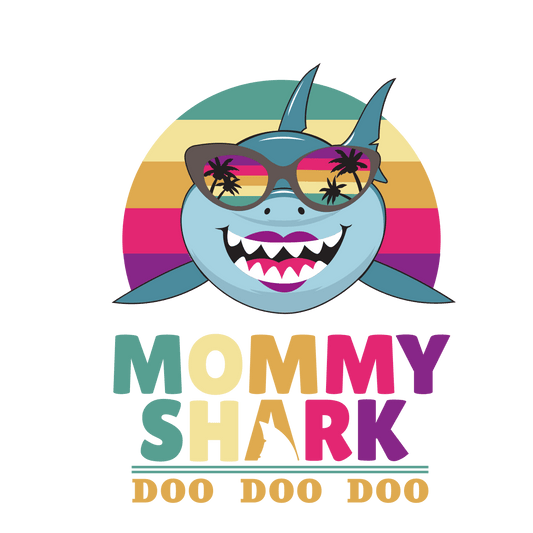 Mommy Shark Doo Doo Doo Design - DTF Ready To Press - Heat Press Transfer