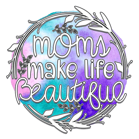 Moms Make Life Beatiful Design - DTF Ready To Press - Heat Press Transfer
