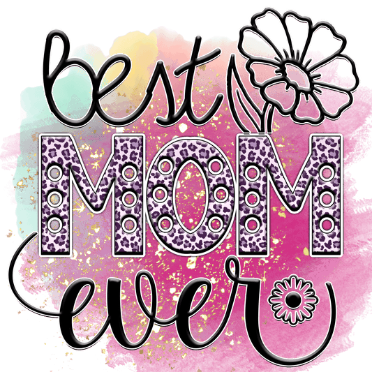 Mother's Day Best Mom Ever Design - DTF Ready To Press - Heat Press Transfer