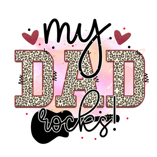 My Dad Rocks Design - DTF Ready To Press - Heat Press Transfer
