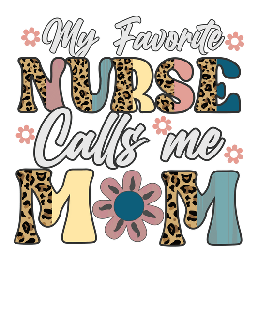 My Favorite Nurse Calls Me Mom Design - DTF Ready To Press - Heat Press Transfer