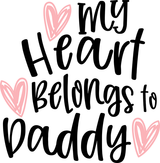 My Heart Belongs To Daddy Design - DTF Ready To Press - Heat Press Transfer