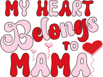 My Heart Belongs To Mama Design - DTF Ready To Press - Heat Press Transfer