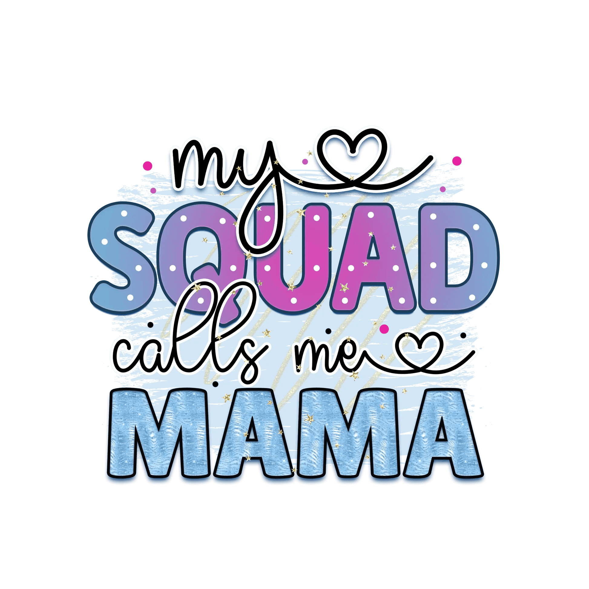 My Squad Calls Me Mama Design - DTF Ready To Press - Heat Press Transfer