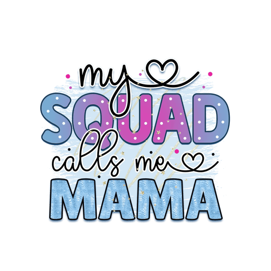 My Squad Calls Me Mama Design - DTF Ready To Press - Heat Press Transfer