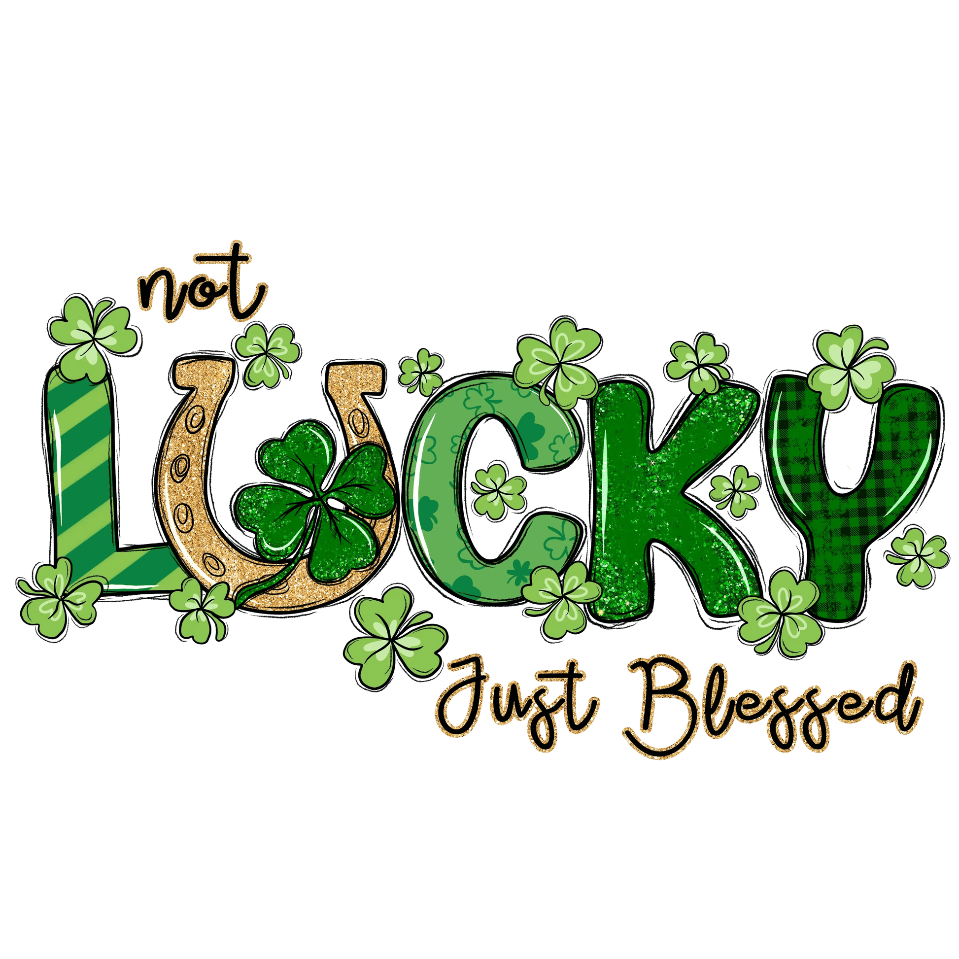 Not Lucky Just Blessed Saint Patricks Day Design - DTF Ready To Press - Heat Press Transfer
