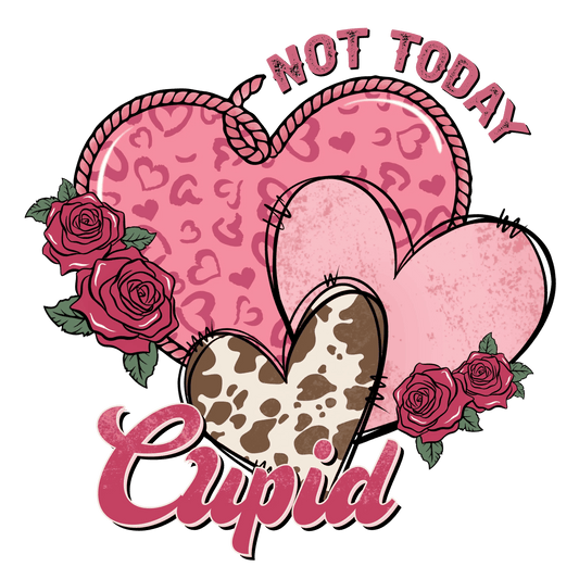 Not Today Cupid Valentine's Day Design - DTF Ready To Press - Heat Press Transfer