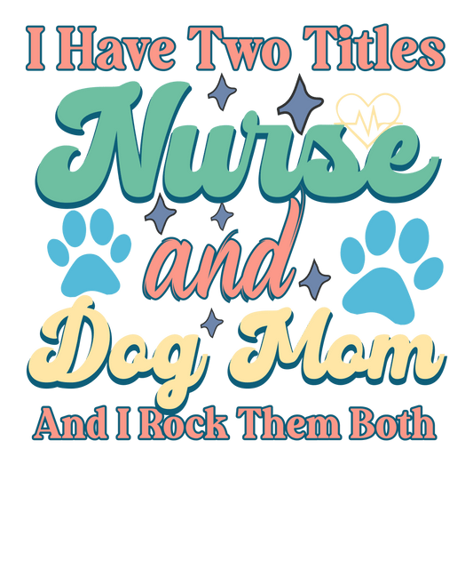 Nurse And Dog Mom Design - DTF Ready To Press - Heat Press Transfer
