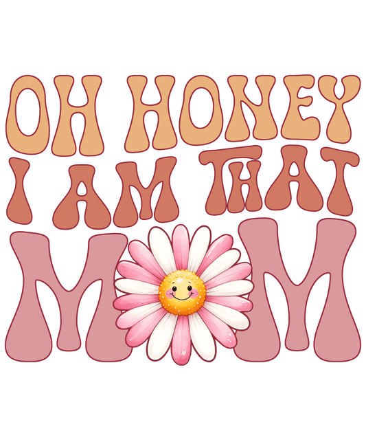 Oh Honey I Am That Mom Design - DTF Ready To Press - Heat Press Transfer