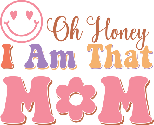 Oh Honey I Am That Mom Design - DTF Ready To Press - Heat Press Transfer