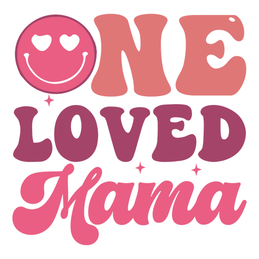 One Loved Mama Design - DTF Ready To Press - Heat Press Transfer