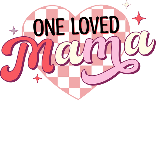 One Loved Mama Design - DTF Ready To Press - Heat Press Transfer