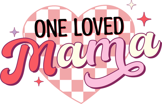 One Loved Mama Design - DTF Ready To Press - Heat Press Transfer
