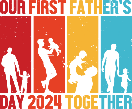 Our First Father's Day 2024 Together Design - DTF Ready To Press - Heat Press Transfer