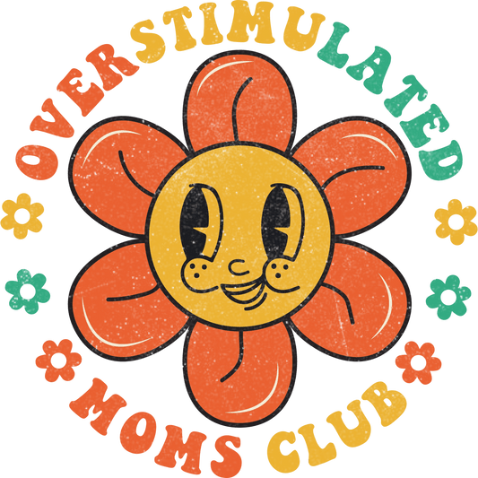 Overstimulated Moms Club Design - DTF Ready To Press - Heat Press Transfer