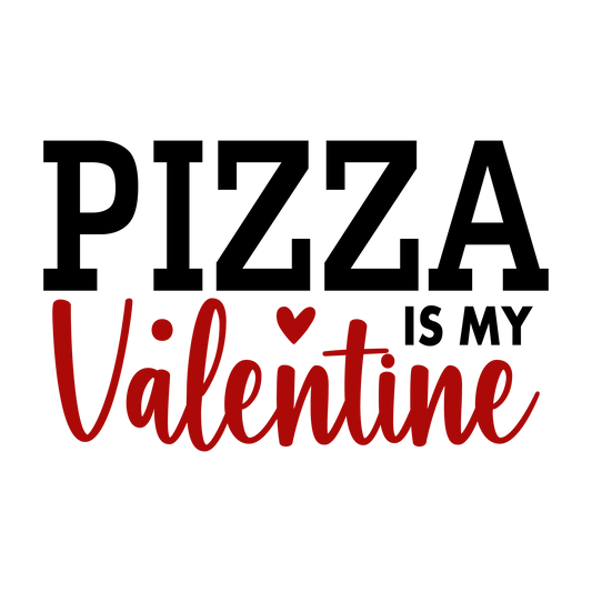 Pizza Is My Valentine Design - DTF Ready To Press - Heat Press Transfer