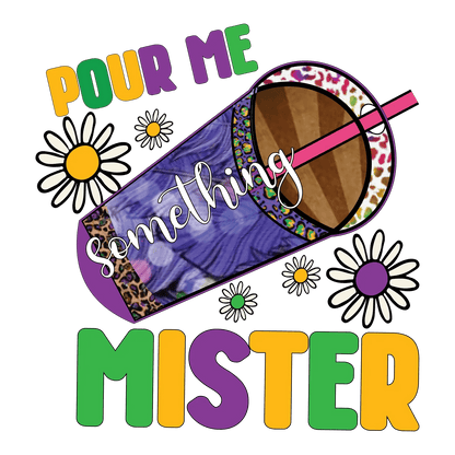 Pour Me Something Mister - DTF Ready to Press - Heat Press Transfer