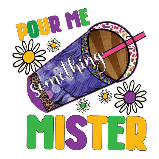 Pour Me Something Mister - DTF Ready to Press - Heat Press Transfer
