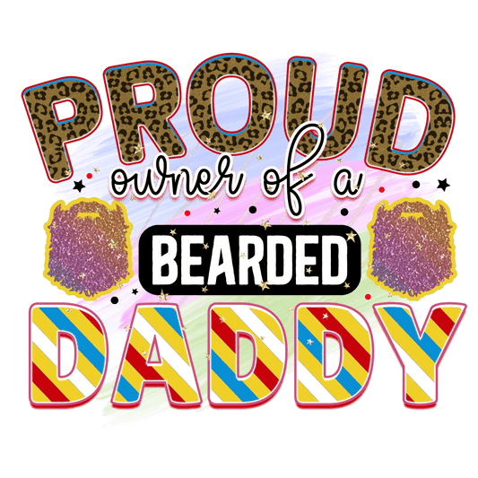 Proud Owner Of A Bearded Daddy Design - DTF Ready To Press - Heat Press Transfer