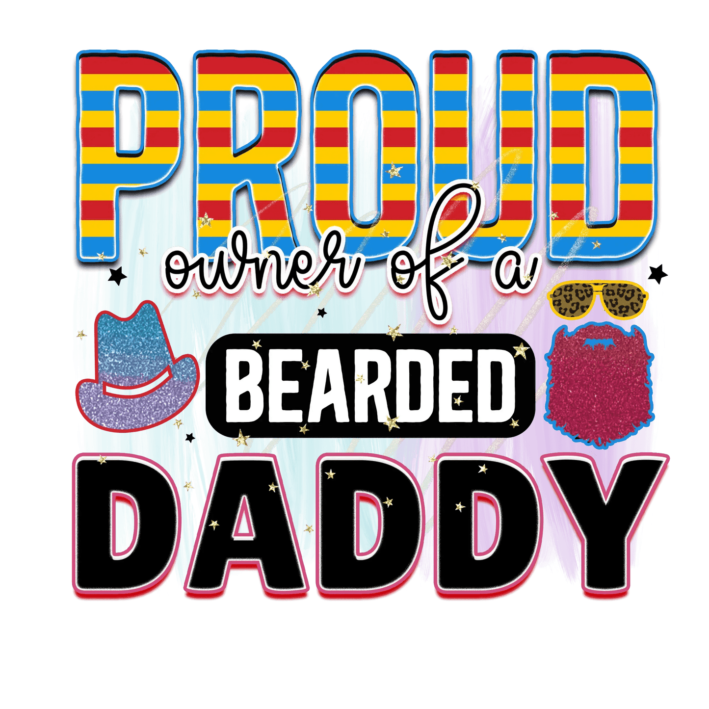 Proud Owner Of A Bearded Daddy Design - DTF Ready To Press - Heat Press Transfer