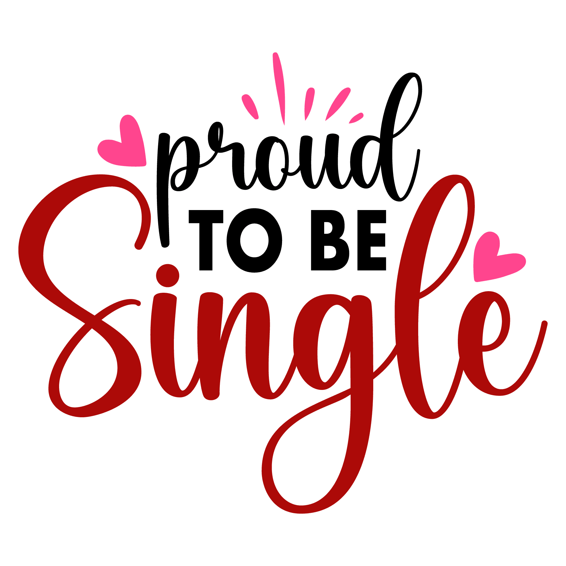 Proud To Be Single Valentine's Day Design - DTF Ready To Press - Heat Press Transfer