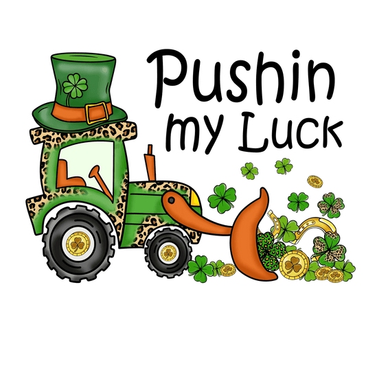 Pushin My Luck St. Patty's Day Design - DTF Ready To Press - Heat Press Transfer