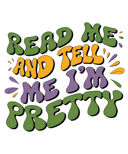 Read Me And Tell Me I'm Pretty - DTF Ready to Press - Heat Press Transfer